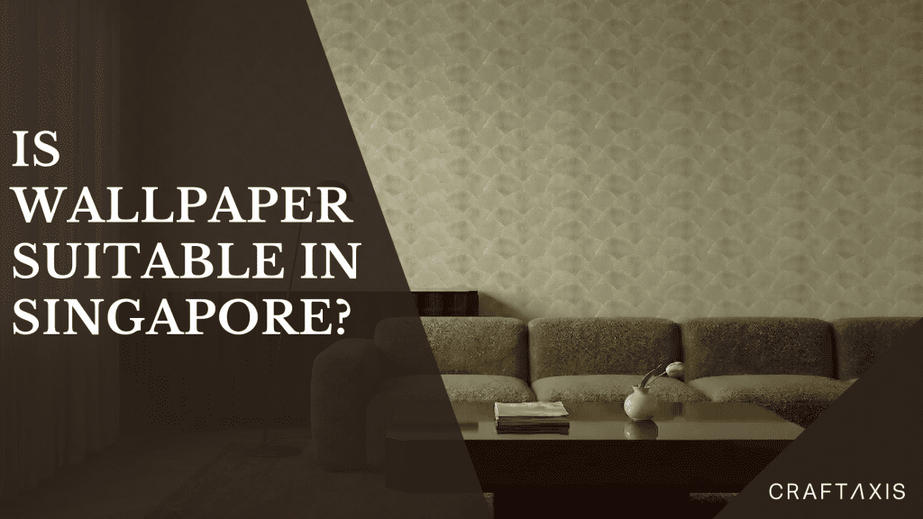 Is wallpaper suitable in singapore